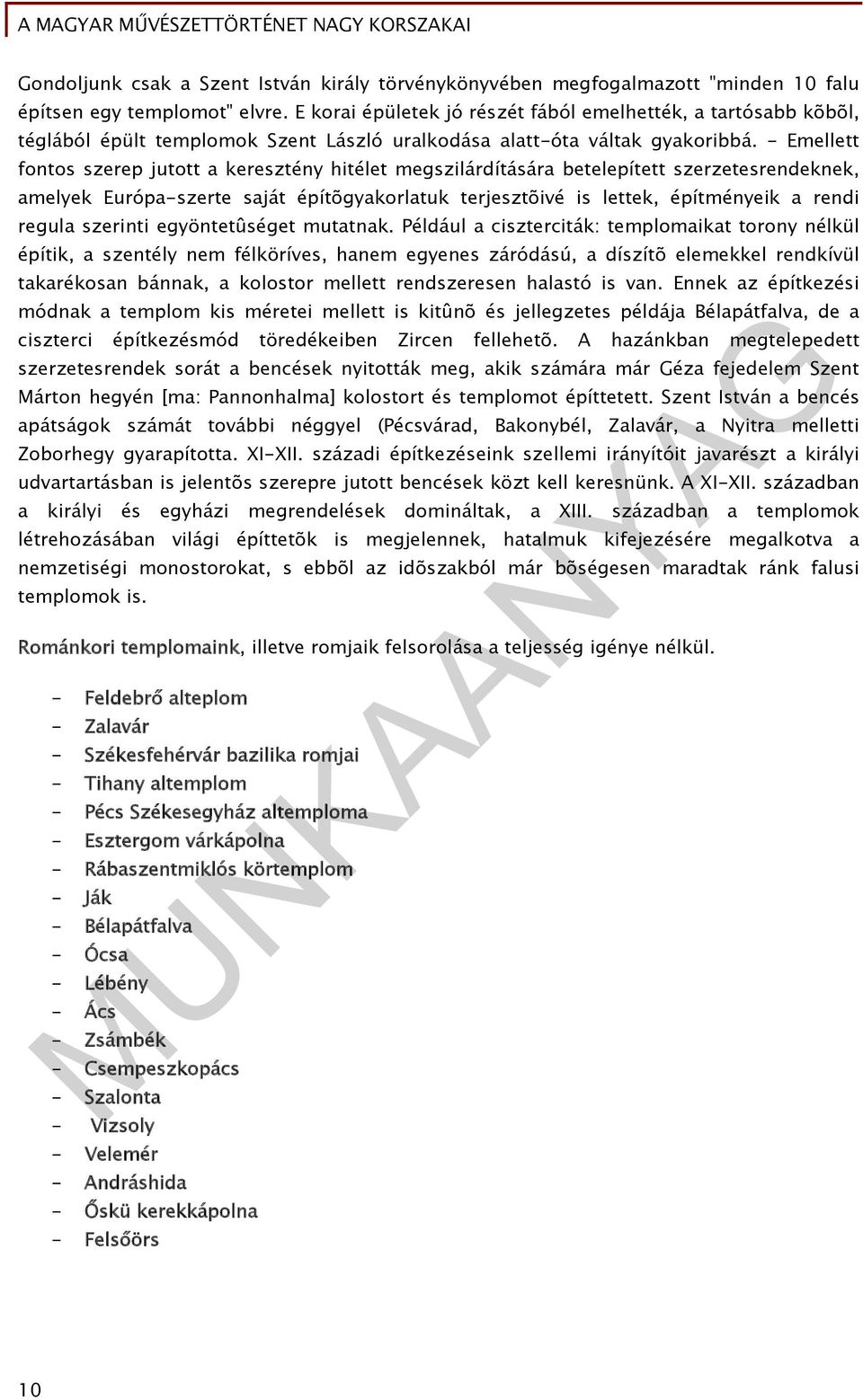 - Emellett fontos szerep jutott a keresztény hitélet megszilárdítására betelepített szerzetesrendeknek, amelyek Európa-szerte saját építõgyakorlatuk terjesztõivé is lettek, építményeik a rendi regula