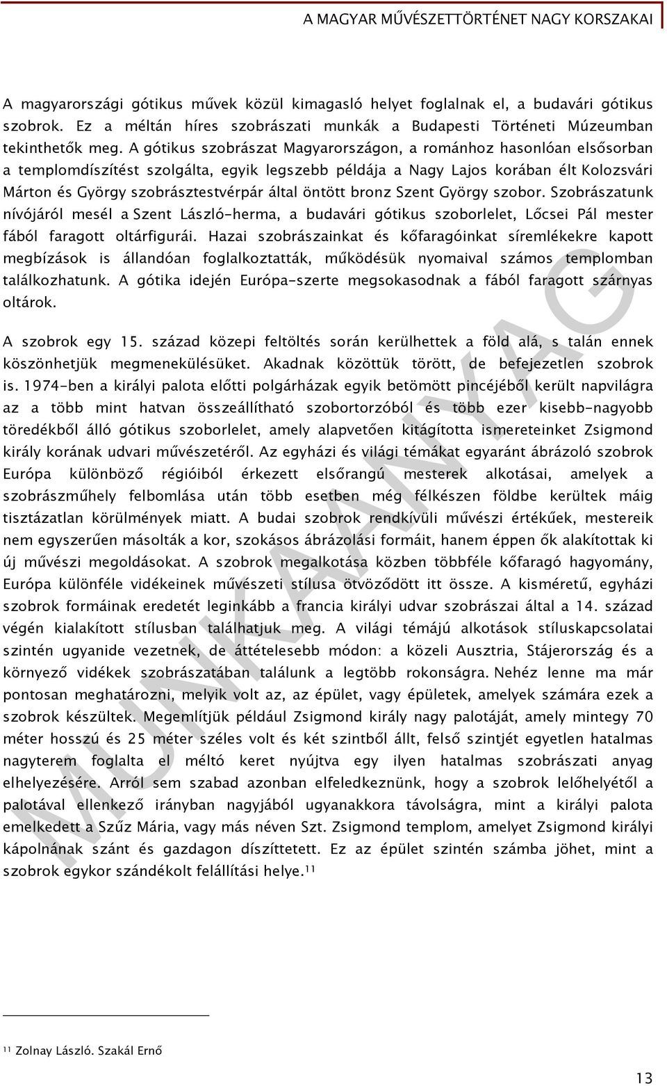 öntött bronz Szent György szobor. Szobrászatunk nívójáról mesél a Szent László-herma, a budavári gótikus szoborlelet, Lőcsei Pál mester fából faragott oltárfigurái.