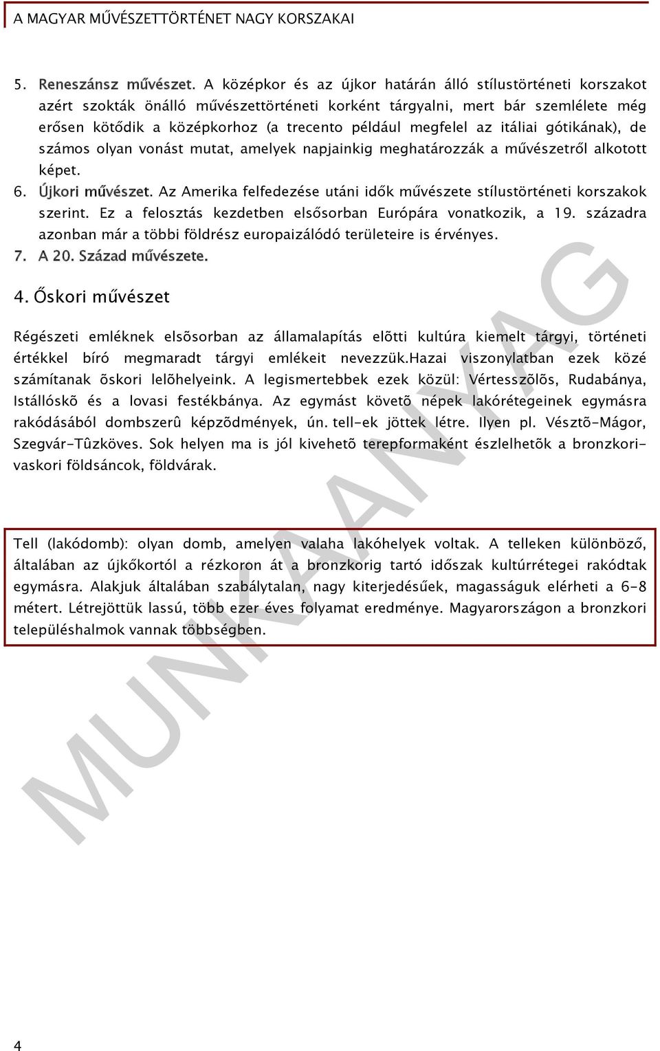 megfelel az itáliai gótikának), de számos olyan vonást mutat, amelyek napjainkig meghatározzák a művészetről alkotott képet. 6. Újkori művészet.