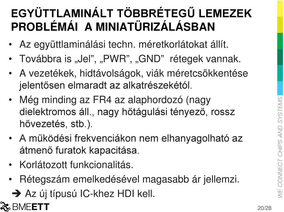 Még minding az FR4 az alaphordozó (nagy dielektromos áll., nagy hőtágulási tényező, rossz hővezetés, stb.).