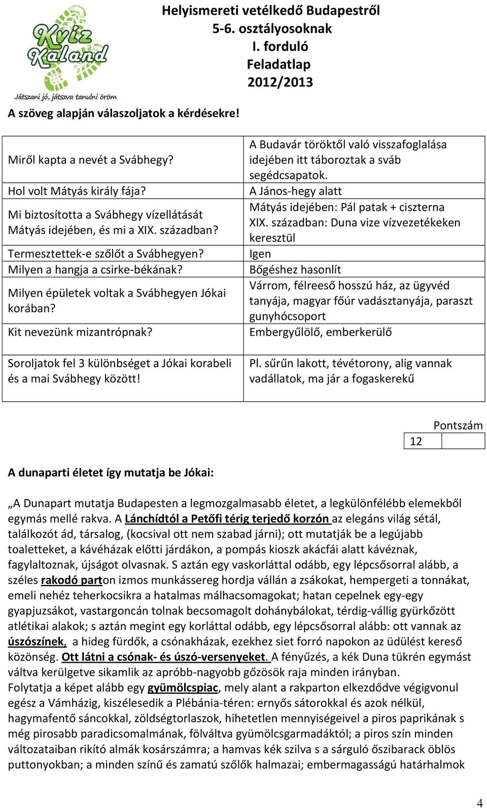 Milyen épületek voltak a Svábhegyen Jókai korában? Kit nevezünk mizantrópnak? Soroljatok fel 3 különbséget a Jókai korabeli és a mai Svábhegy között!