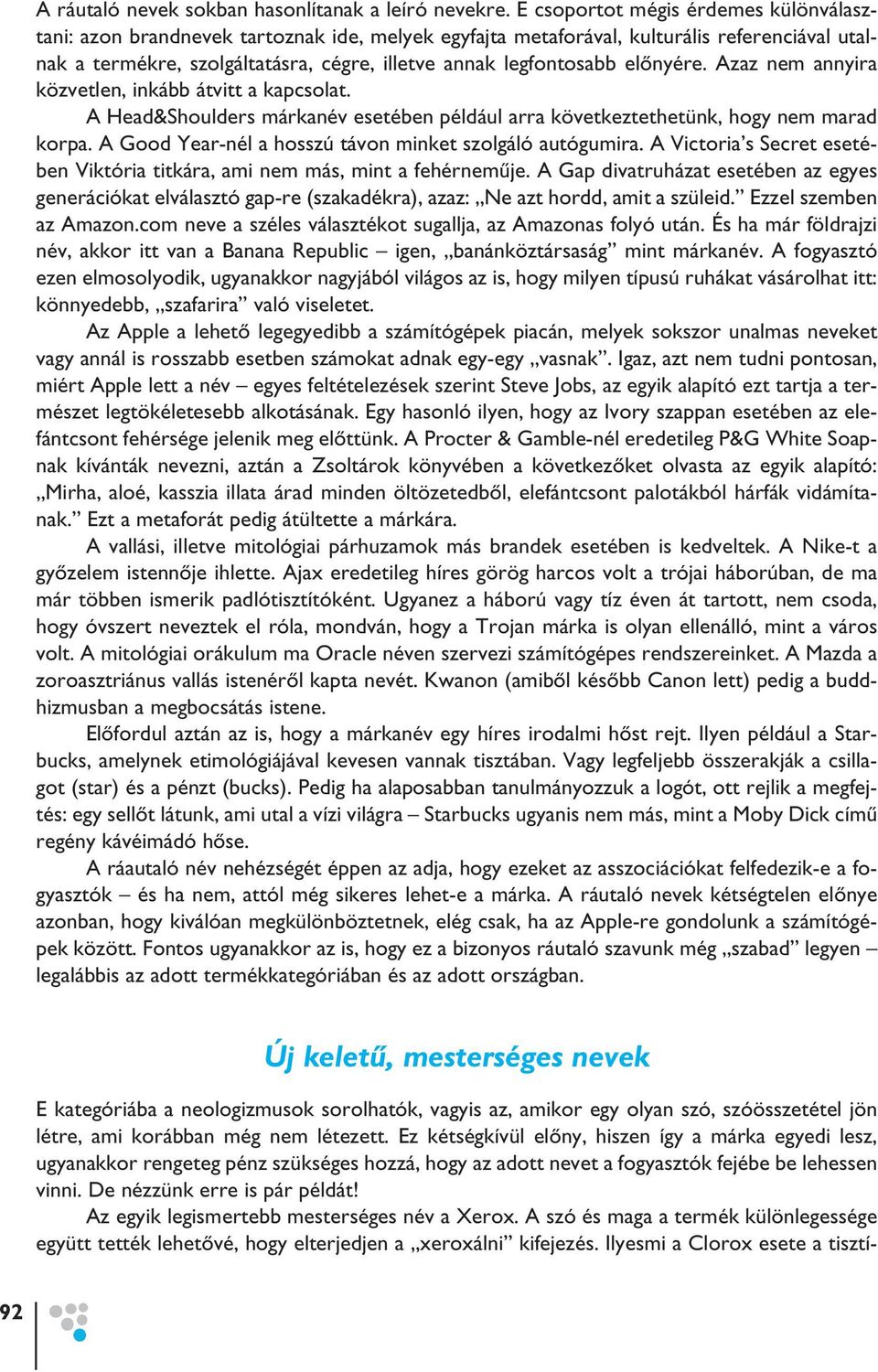 elônyére. Azaz nem annyira közvetlen, inkább átvitt a kapcsolat. A Head&Shoulders márkanév esetében például arra következtethetünk, hogy nem marad korpa.