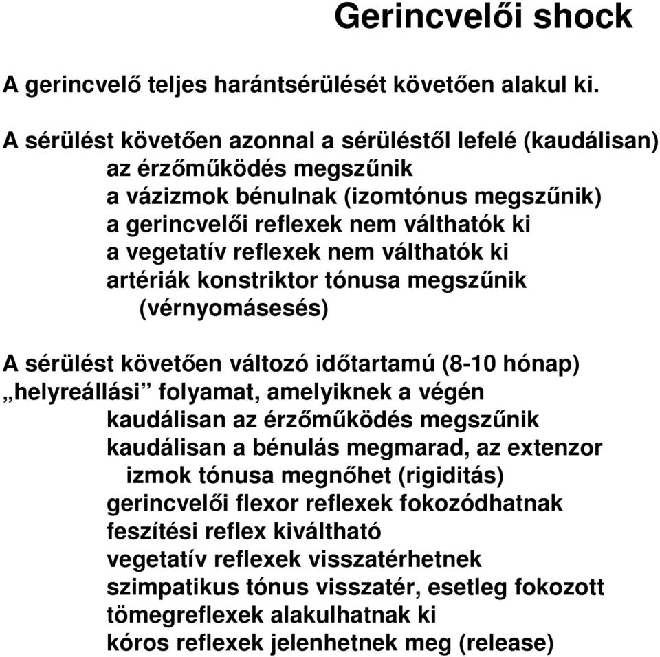 nem válthatók ki artériák konstriktor tónusa megszűnik (vérnyomásesés) A sérülést követően változó időtartamú (8-10 hónap) helyreállási folyamat, amelyiknek a végén kaudálisan az érzőműködés