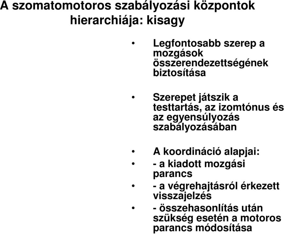 az egyensúlyozás szabályozásában A koordináció alapjai: - a kiadott mozgási parancs - a