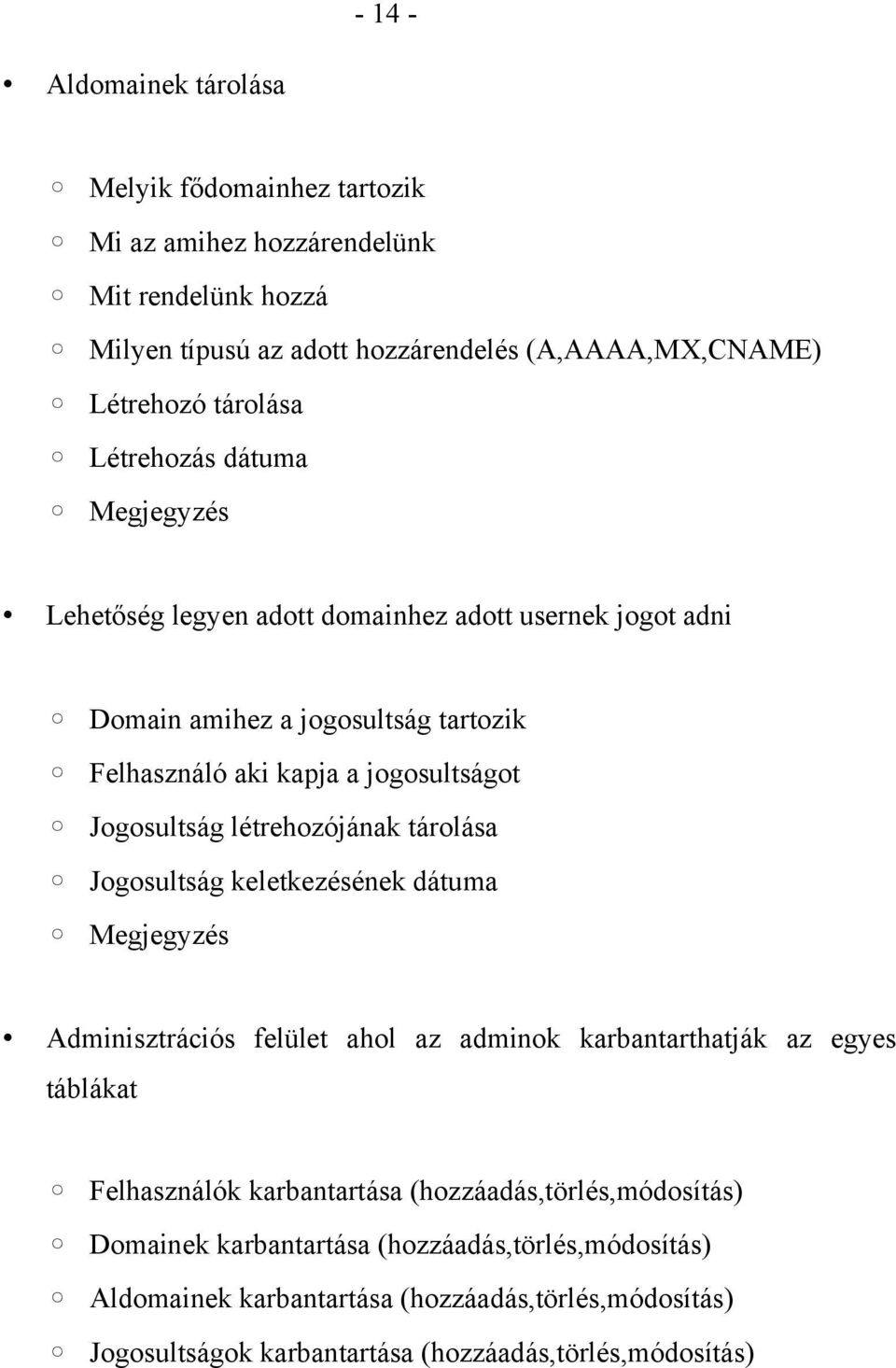 létrehozójának tárolása Jogosultság keletkezésének dátuma Megjegyzés Adminisztrációs felület ahol az adminok karbantarthatják az egyes táblákat Felhasználók karbantartása