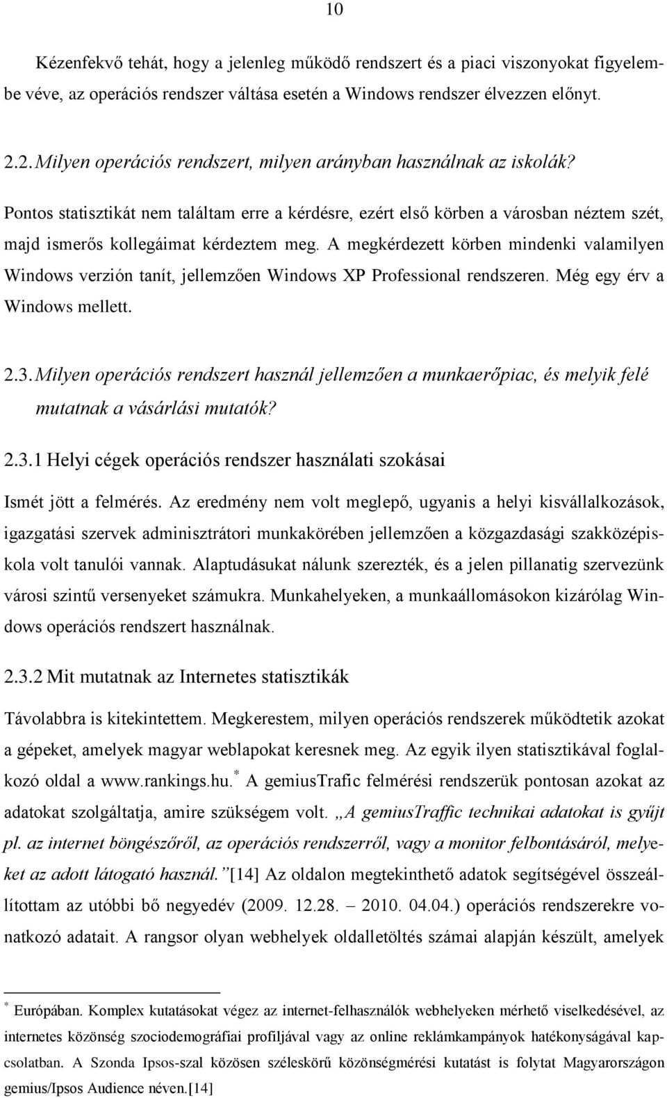 Pontos statisztikát nem találtam erre a kérdésre, ezért első körben a városban néztem szét, majd ismerős kollegáimat kérdeztem meg.