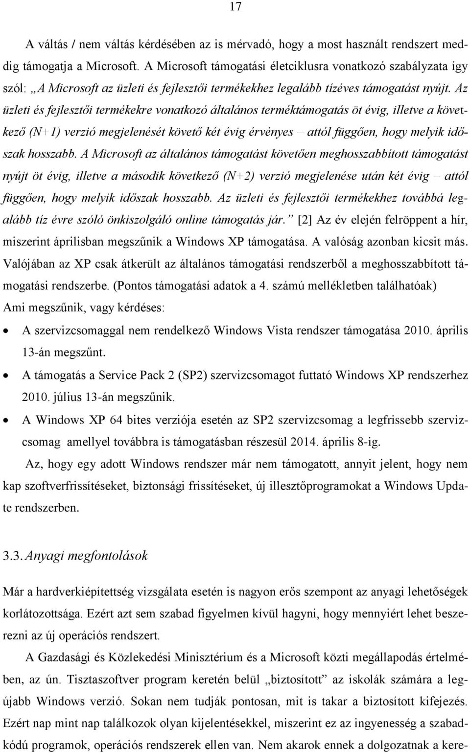 Az üzleti és fejlesztői termékekre vonatkozó általános terméktámogatás öt évig, illetve a következő (N+1) verzió megjelenését követő két évig érvényes attól függően, hogy melyik időszak hosszabb.