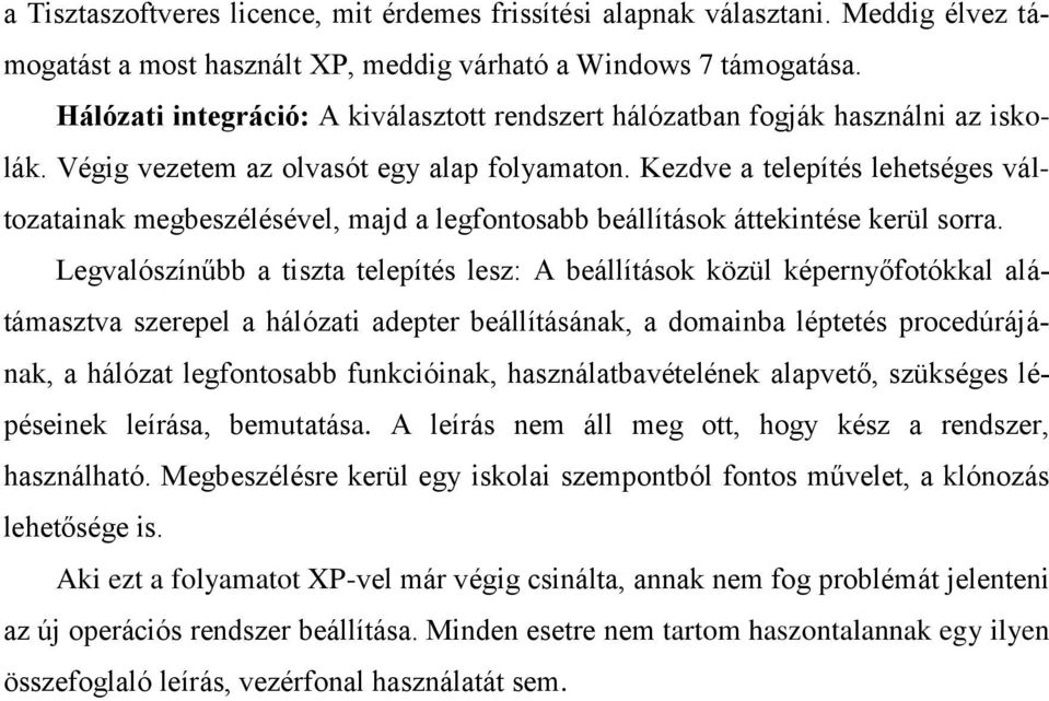 Kezdve a telepítés lehetséges változatainak megbeszélésével, majd a legfontosabb beállítások áttekintése kerül sorra.