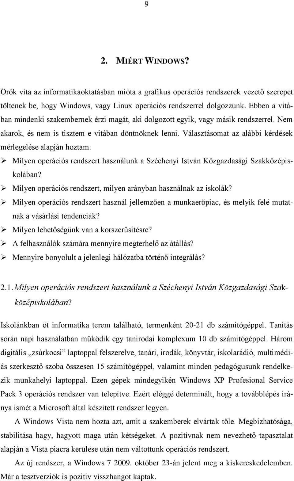 Választásomat az alábbi kérdések mérlegelése alapján hoztam: Milyen operációs rendszert használunk a Széchenyi István Közgazdasági Szakközépiskolában?