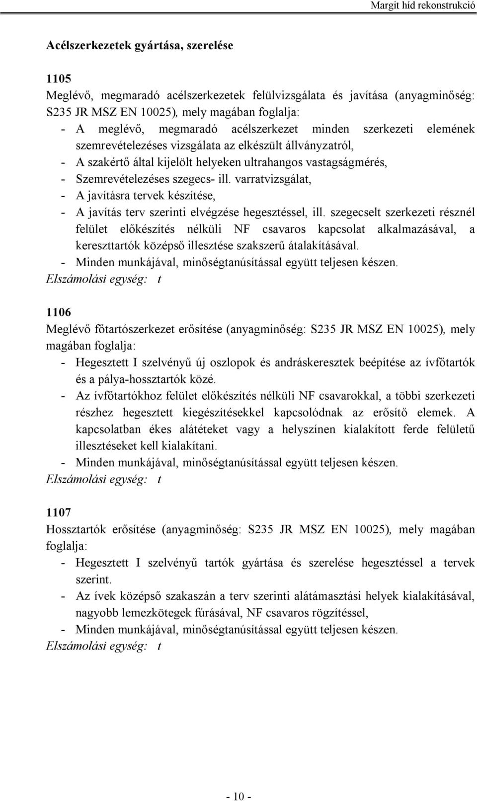 varratvizsgálat, - A javításra tervek készítése, - A javítás terv szerinti elvégzése hegesztéssel, ill.