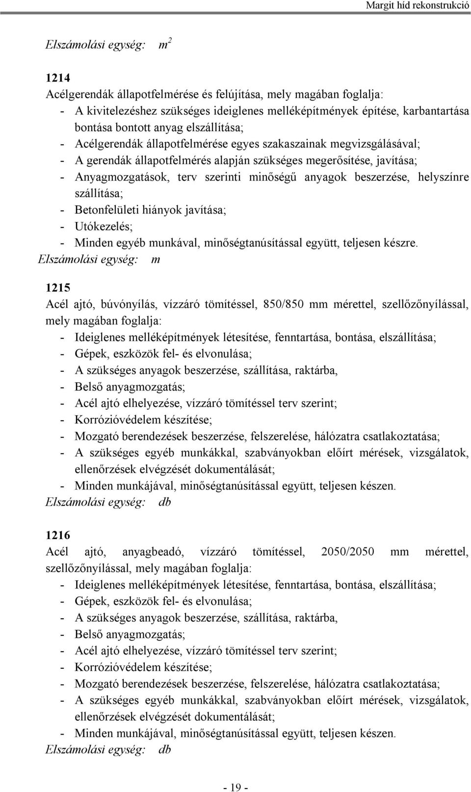 helyszínre szállítása; - Betonfelületi hiányok javítása; - Utókezelés; - Minden egyéb munkával, minőségtanúsítással együtt, teljesen készre.