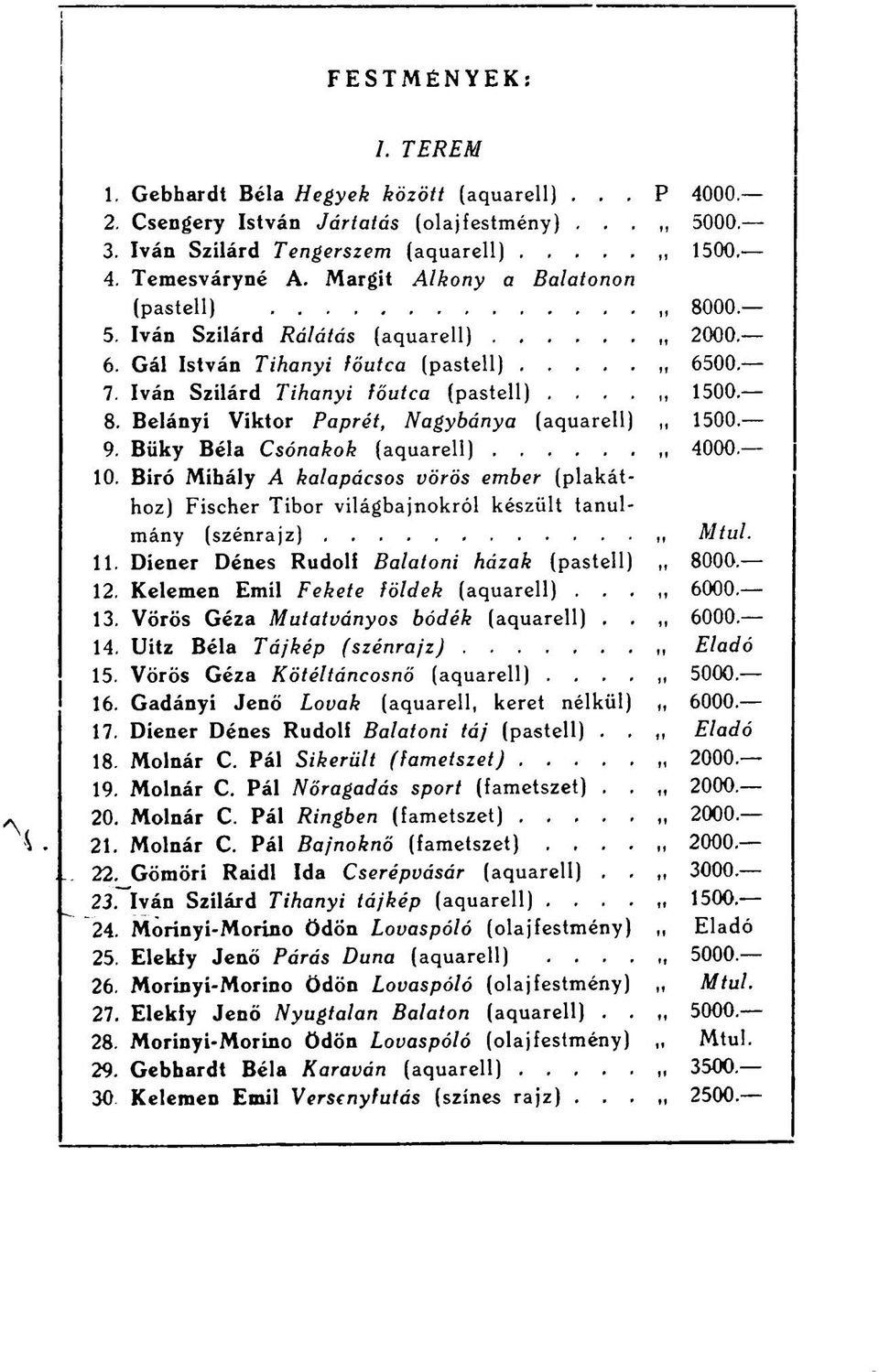 9. Büky Béla Csónakok (aquarell) 4000. 10. Biró Mihály A kalapácsos vörös ember (plakáthoz) Fischer Tibor világbajnokról készült tanulmány (szénrajz) Mtul. 11.