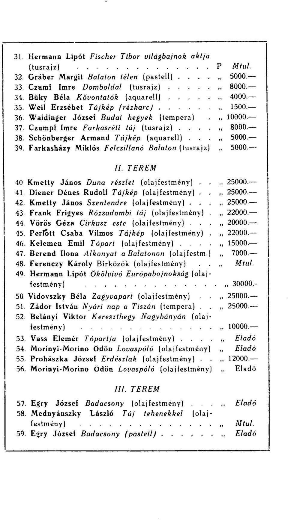 Schönberger Armand Tájkép (aquarell) 5000. 39. Farkasbázy Miklós Felcsillanó Balaton (tusrajz),, 5000. II.