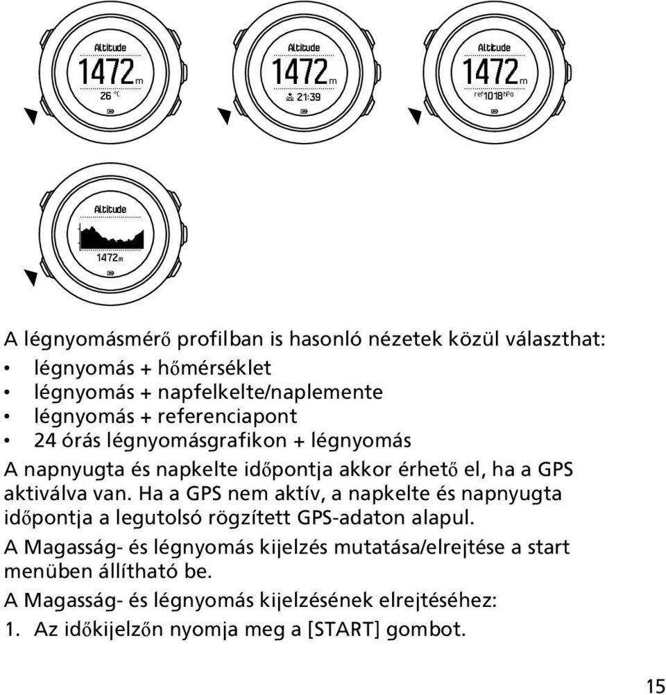 érhető el, ha a GPS aktiválva van. Ha a GPS nem aktív, a napkelte és napnyugta időpontja a legutolsó rögzített GPS-adaton alapul.