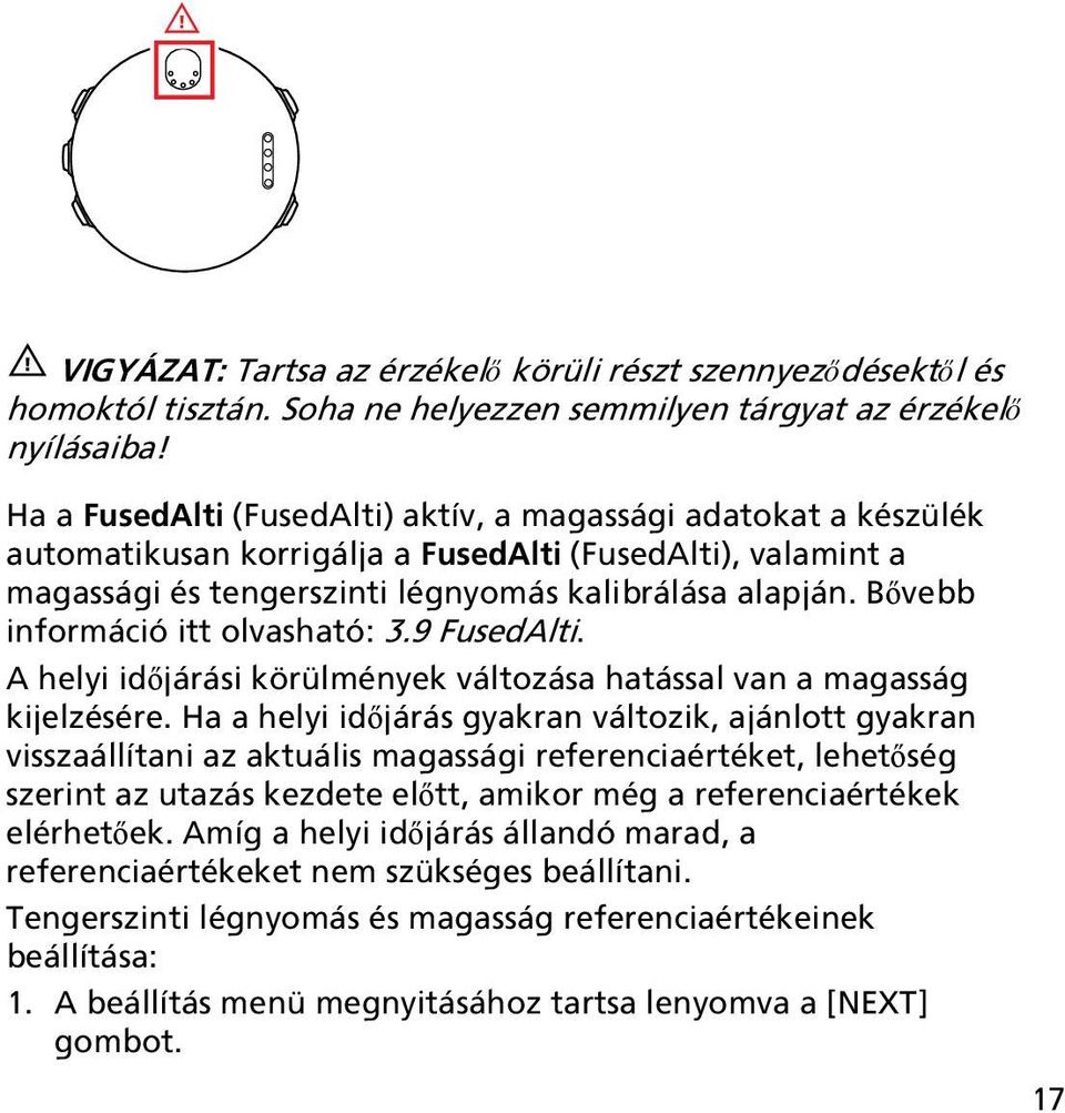 Bővebb információ itt olvasható: 3.9 FusedAlti. A helyi időjárási körülmények változása hatással van a magasság kijelzésére.