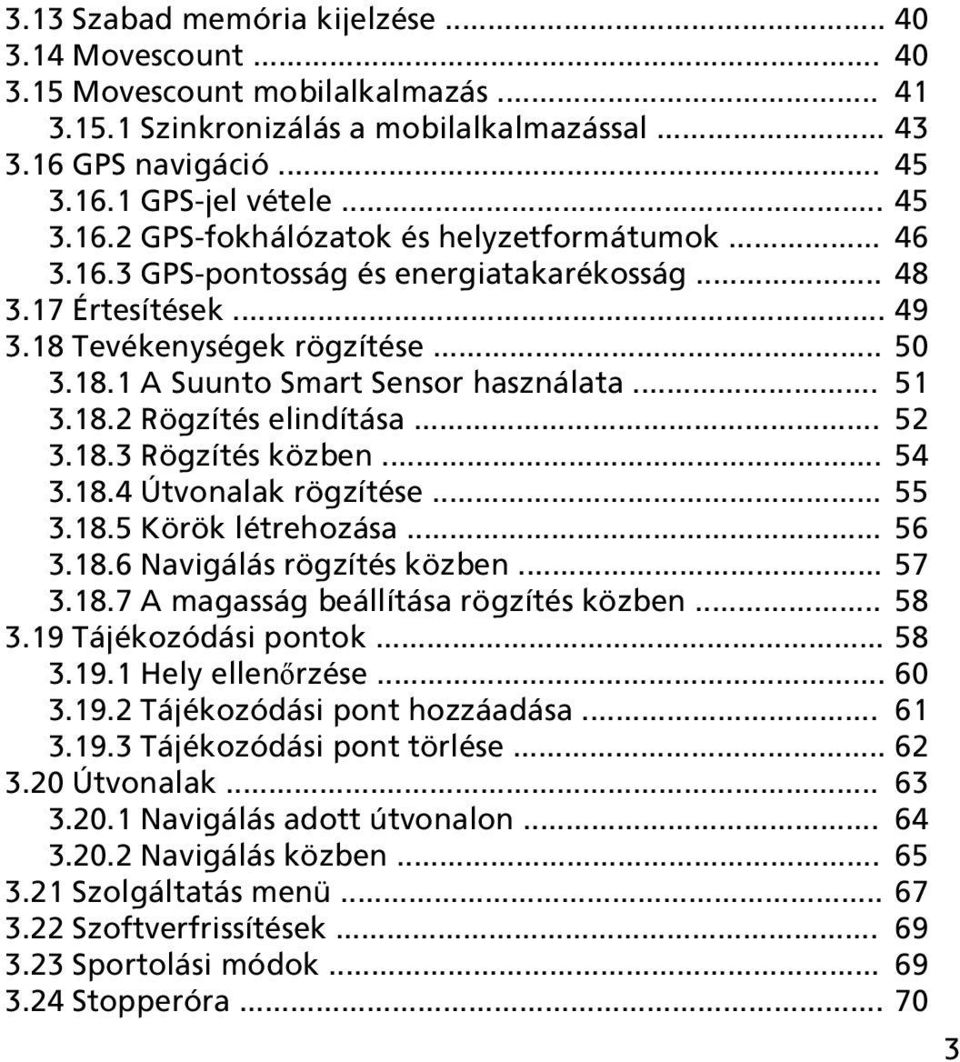 .. 54 3.18.4 Útvonalak rögzítése... 55 3.18.5 Körök létrehozása... 56 3.18.6 Navigálás rögzítés közben... 57 3.18.7 A magasság beállítása rögzítés közben... 58 3.19 Tájékozódási pontok... 58 3.19.1 Hely ellenőrzése.