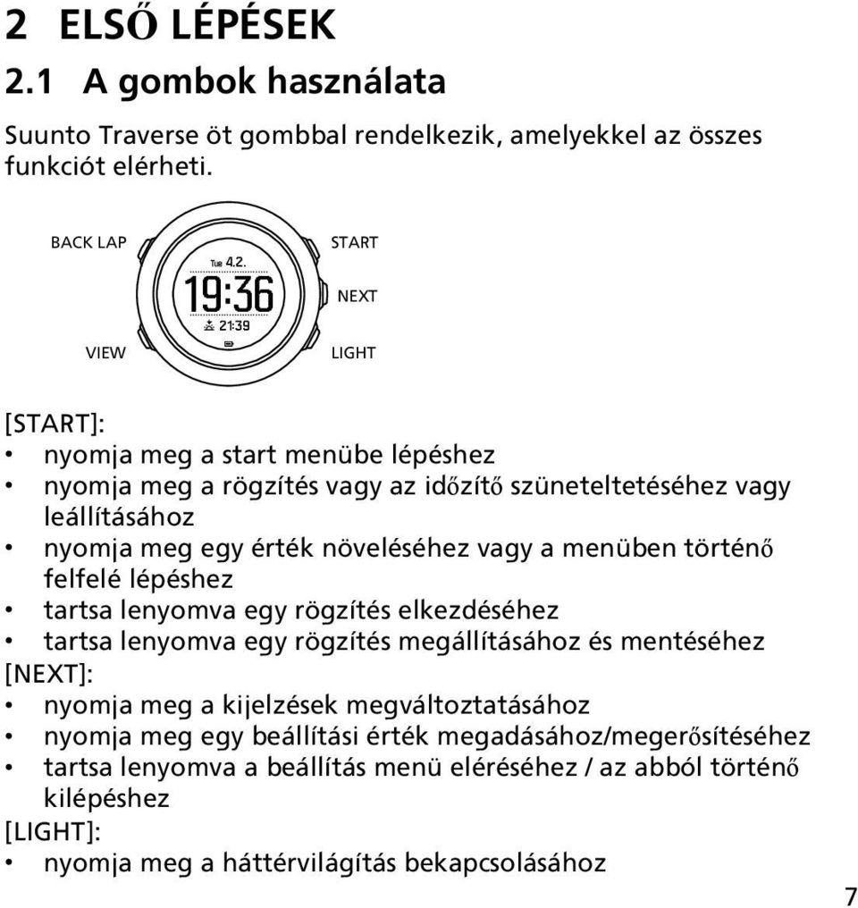 felfelé lépéshez tartsa lenyomva egy rögzítés elkezdéséhez tartsa lenyomva egy rögzítés megállításához és mentéséhez [NEXT]: nyomja meg a kijelzések megváltoztatásához nyomja