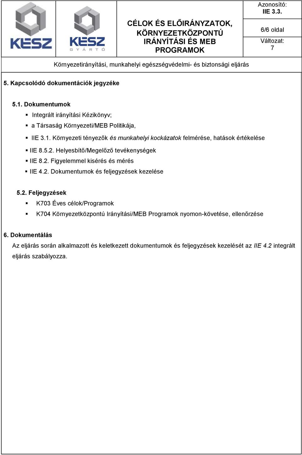 mérés IIE 42 Dokumentumok és feljegyzések kezelése 52 Feljegyzések K03 Éves célok/programok K04 Környezetközpontú Irányítási/MEB Programok