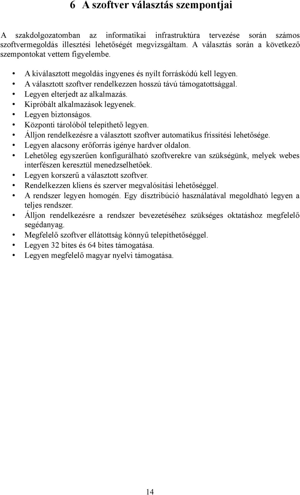 Legyen elterjedt az alkalmazás. Kipróbált alkalmazások legyenek. Legyen biztonságos. Központi tárolóból telepíthető legyen.