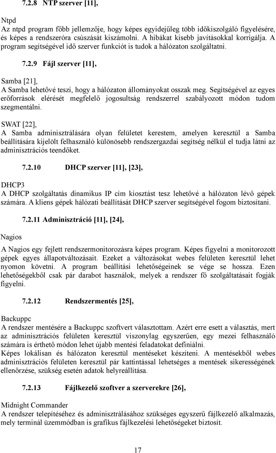 9 Fájl szerver [11], Samba [21], A Samba lehetővé teszi, hogy a hálózaton állományokat osszak meg.