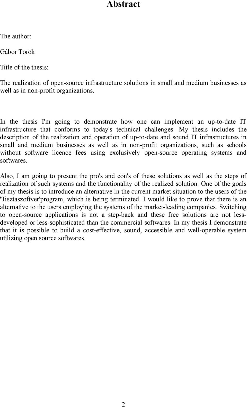 My thesis includes the description of the realization and operation of up-to-date and sound IT infrastructures in small and medium businesses as well as in non-profit organizations, such as schools