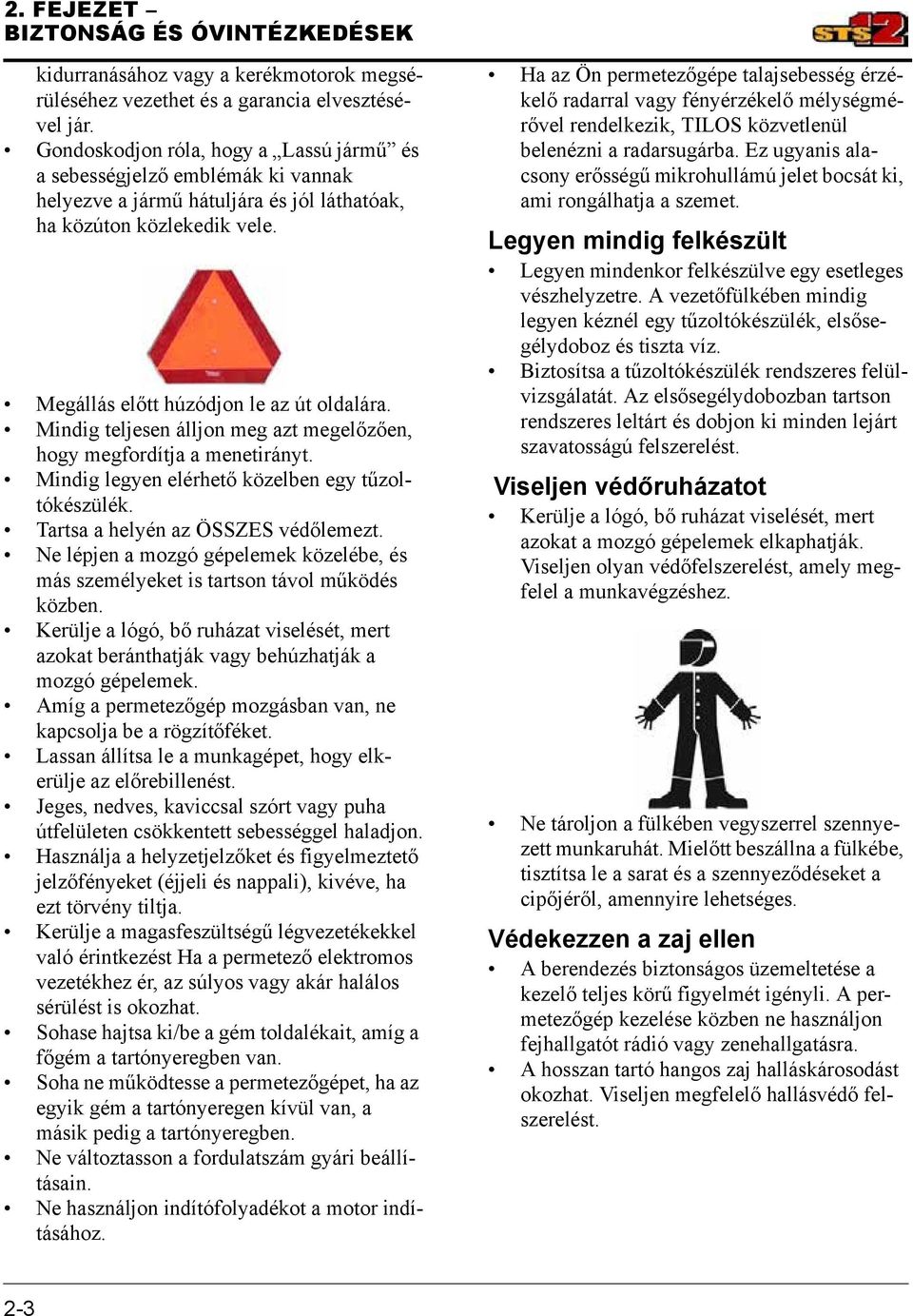 Mindig teljesen álljon meg azt megelőzően, hogy megfordítja a menetirányt. Mindig legyen elérhető közelben egy tűzoltókészülék. Tartsa a helyén az ÖSSZES védőlemezt.