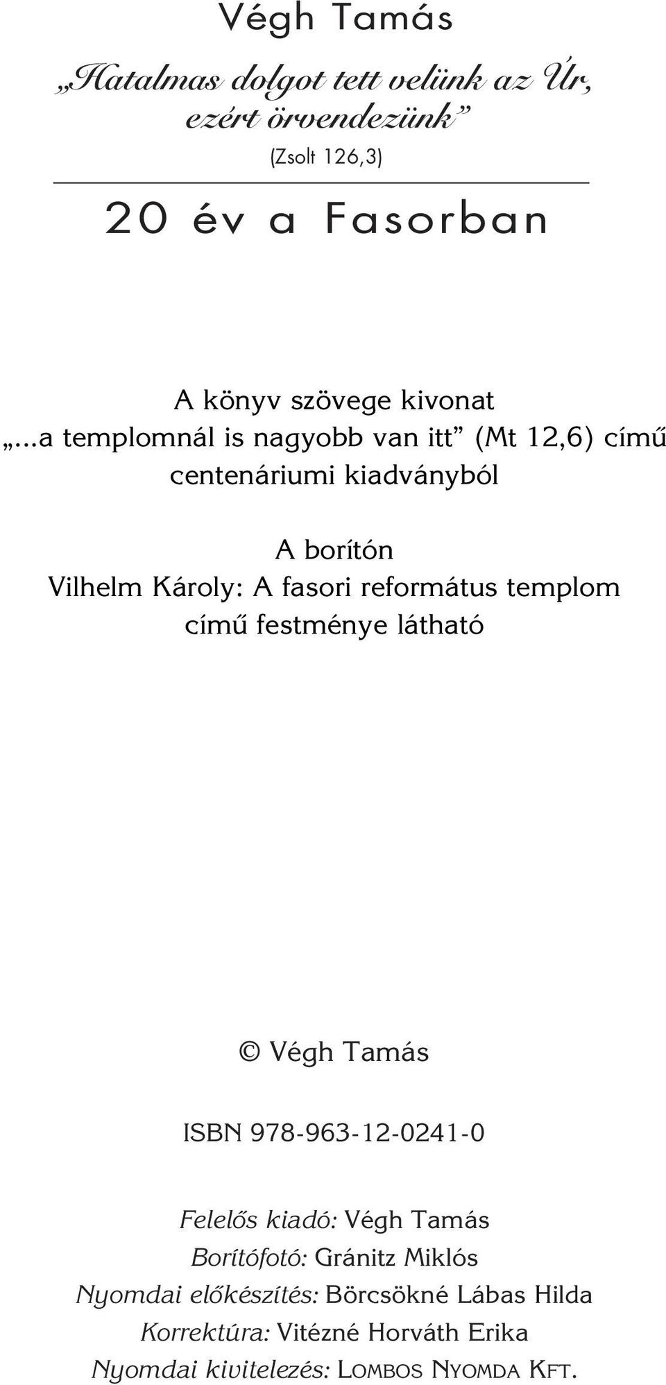 református templom címû festménye látható Végh Tamás ISBN 978-963-12-0241-0 Felelôs kiadó: Végh Tamás Borítófotó: