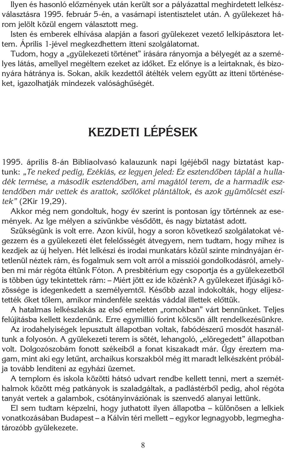 Tudom, hogy a gyülekezeti történet írására rányomja a bélyegét az a személyes látás, amellyel megéltem ezeket az idôket. Ez elônye is a leírtaknak, és bizonyára hátránya is.