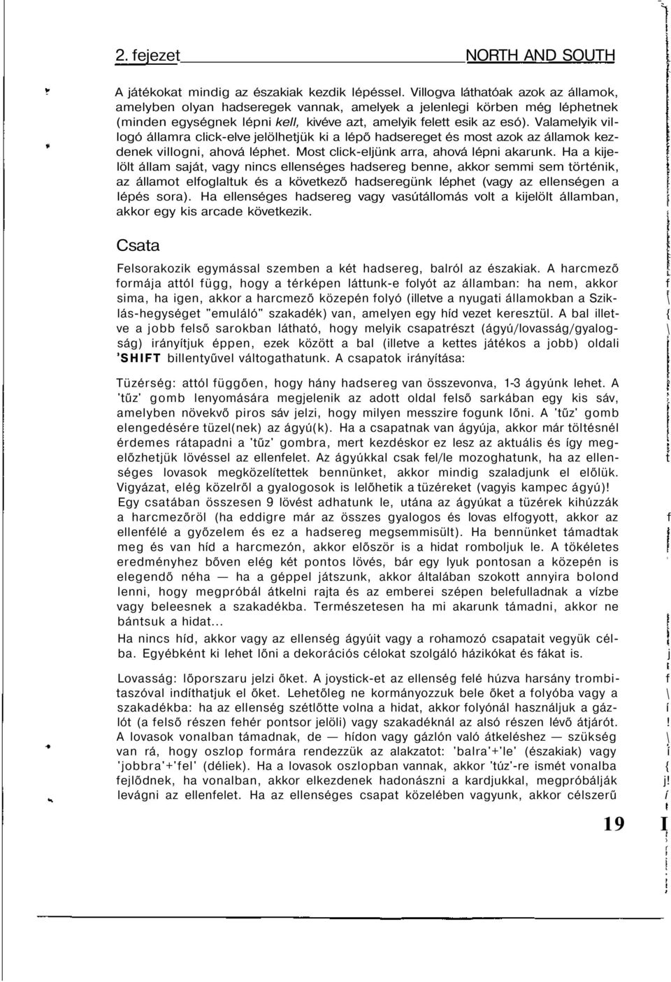 Valamelyik villogó államra click-elve jelölhetjük ki a lépő hadsereget és most azok az államok kezdenek villogni, ahová léphet. Most click-eljünk arra, ahová lépni akarunk.