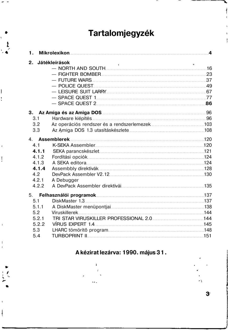 1.2 Fordítási opciók 124 4.1.3 A SEKA editora 124 4.1.4 Assembbly direktívák 128 4.2 DevPack Assembler V2.12 130 4.2.1 A Debugger 4.2.2 A DevPack Assembler direktívái 135 5.