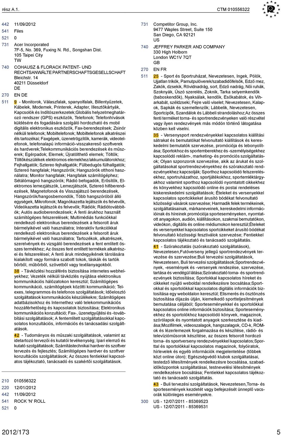 rendszer (GPS) eszközök, Telefonok; Telefonhívások küldésére és fogadására szolgáló hordozható és mobil digitális elektronikus eszközök, Fax-berendezések; Zsinór nélküli telefonok; Mobiltelefonok;