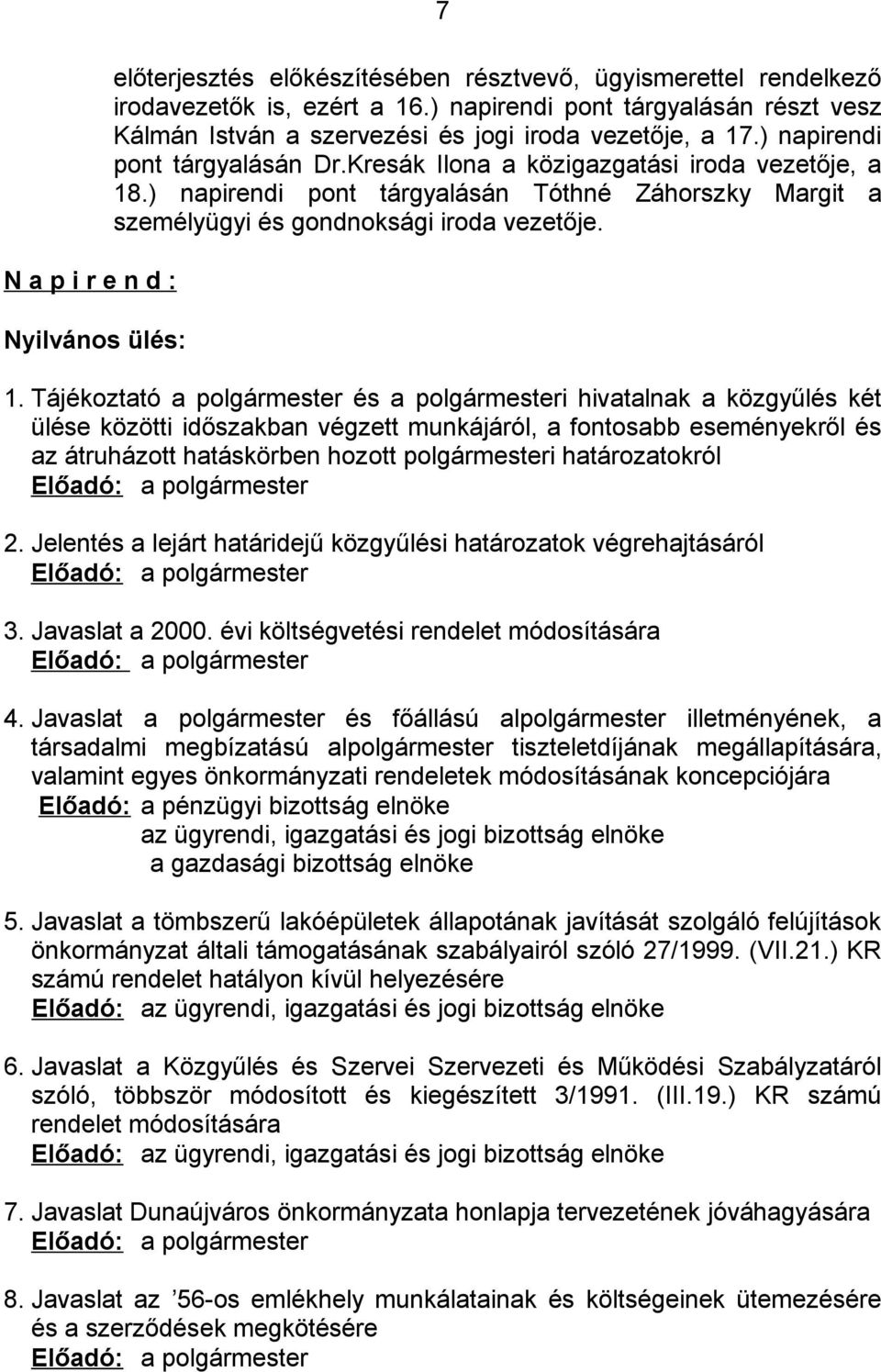 ) napirendi pont tárgyalásán Tóthné Záhorszky Margit a személyügyi és gondnoksági iroda vezetője. 1.