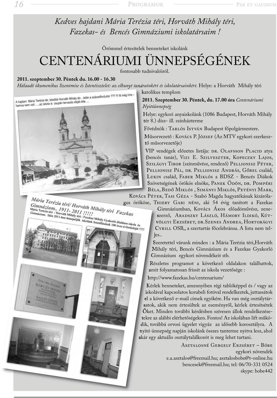 30 Hálaadó ökumenikus Szentmise és Istentisztelet: az elhunyt tanárainkért és iskolatársainkért. Helye: a Horváth Mihály téri katolikus templom 2011. Szeptember 30. Péntek, du. 17.