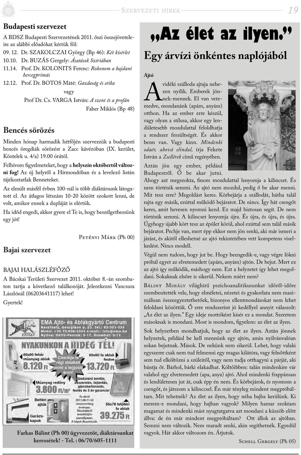 VARGA István: A szent és a profán Faber Miklós (Bp 48) Bencés sörözés Minden hónap harmadik hétfőjén szervezzük a budapesti bencés öregdiák sörözést a Zacc kávézóban (IX. kerület, Köztelek u. 4/a) 19.