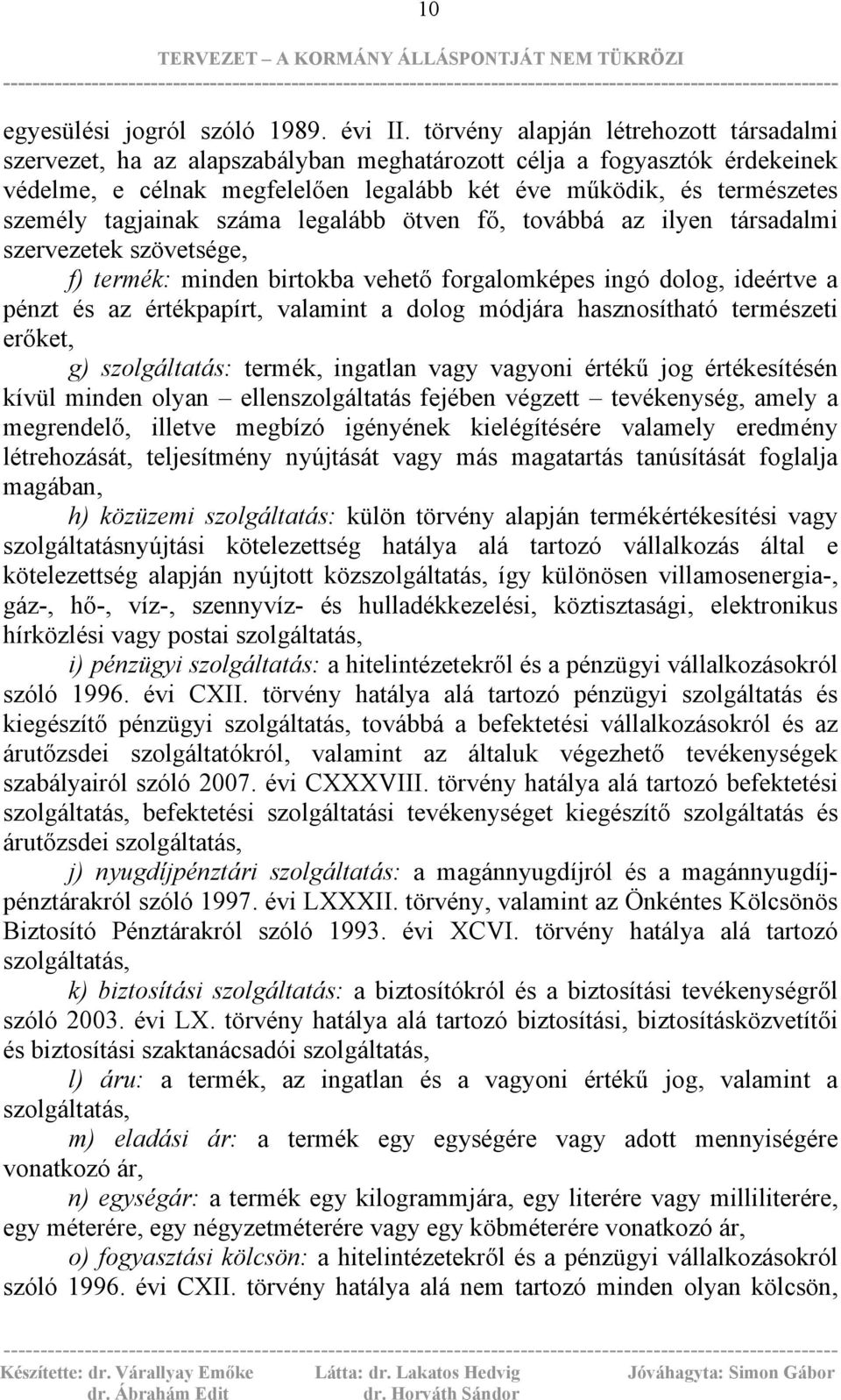 tagjainak száma legalább ötven fő, továbbá az ilyen társadalmi szervezetek szövetsége, f) termék: minden birtokba vehető forgalomképes ingó dolog, ideértve a pénzt és az értékpapírt, valamint a dolog