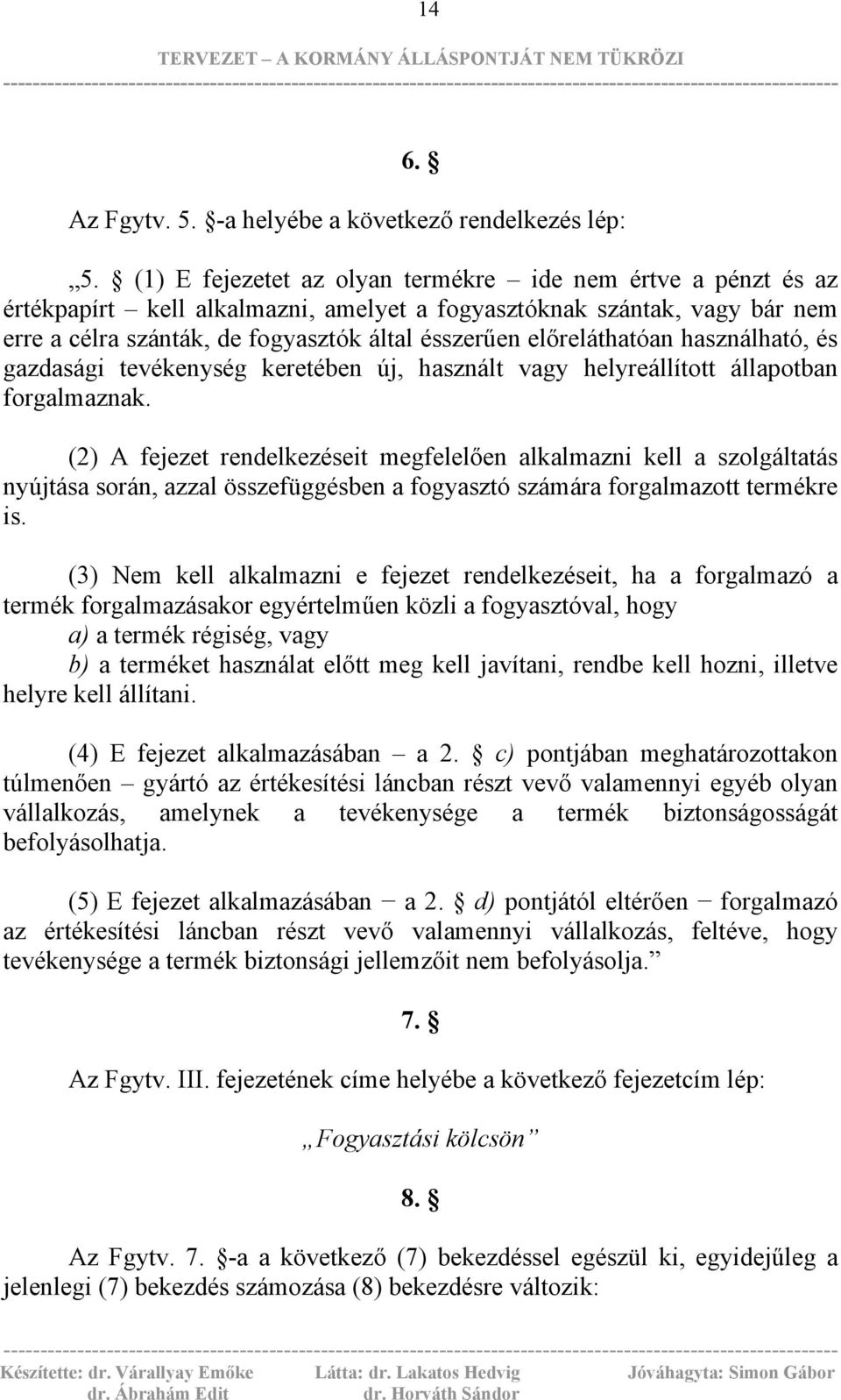 előreláthatóan használható, és gazdasági tevékenység keretében új, használt vagy helyreállított állapotban forgalmaznak.