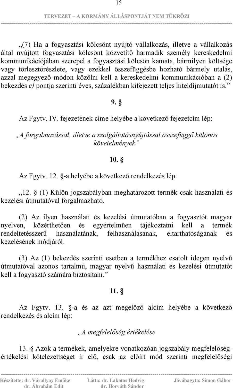 szerinti éves, százalékban kifejezett teljes hiteldíjmutatót is. 9. Az Fgytv. IV.