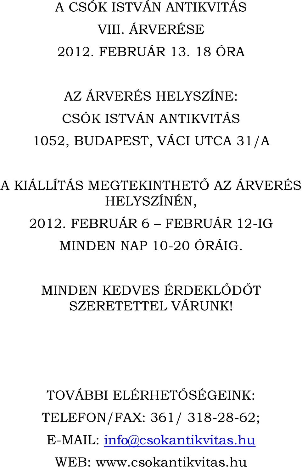 MEGTEKINTHETŐ AZ ÁRVERÉS HELYSZÍNÉN, 2012. FEBRUÁR 6 FEBRUÁR 12-IG MINDEN NAP 10-20 ÓRÁIG.