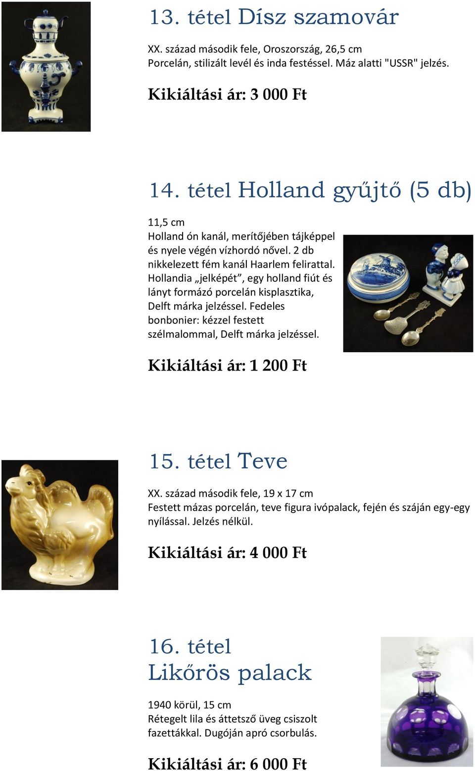 Hollandia jelképét, egy holland fiút és lányt formázó porcelán kisplasztika, Delft márka jelzéssel. Fedeles bonbonier: kézzel festett szélmalommal, Delft márka jelzéssel. Kikiáltási ár: 1 200 Ft 15.