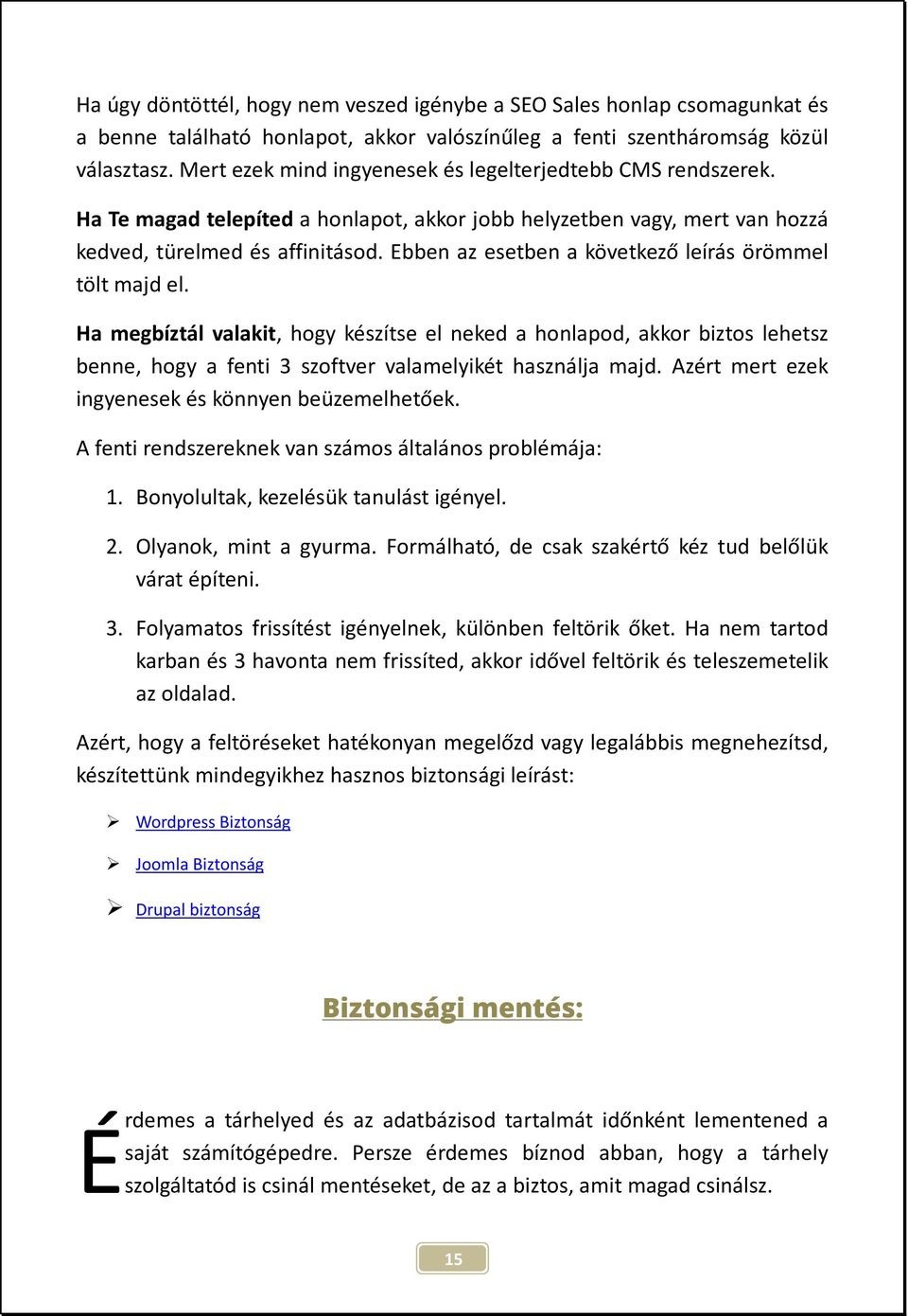 Ebben az esetben a következő leírás örömmel tölt majd el. Ha megbíztál valakit, hogy készítse el neked a honlapod, akkor biztos lehetsz benne, hogy a fenti 3 szoftver valamelyikét használja majd.