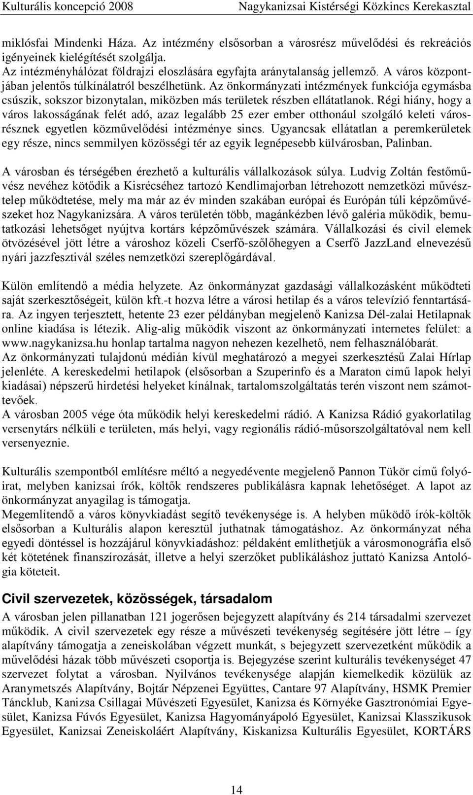 Régi hiány, hogy a város lakosságának felét adó, azaz legalább 25 ezer ember otthonául szolgáló keleti városrésznek egyetlen közművelődési intézménye sincs.