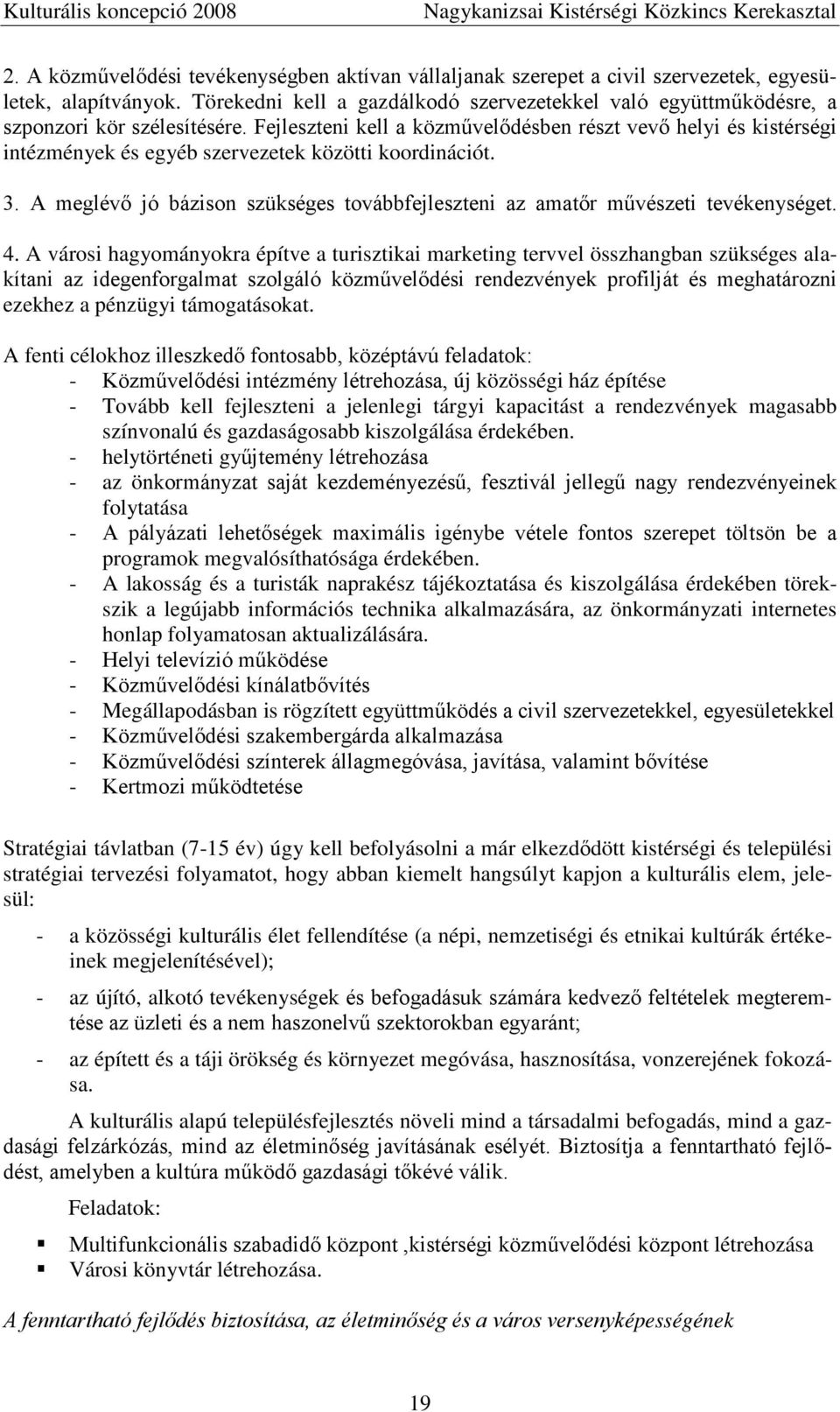 Fejleszteni kell a közművelődésben részt vevő helyi és kistérségi intézmények és egyéb szervezetek közötti koordinációt. 3.