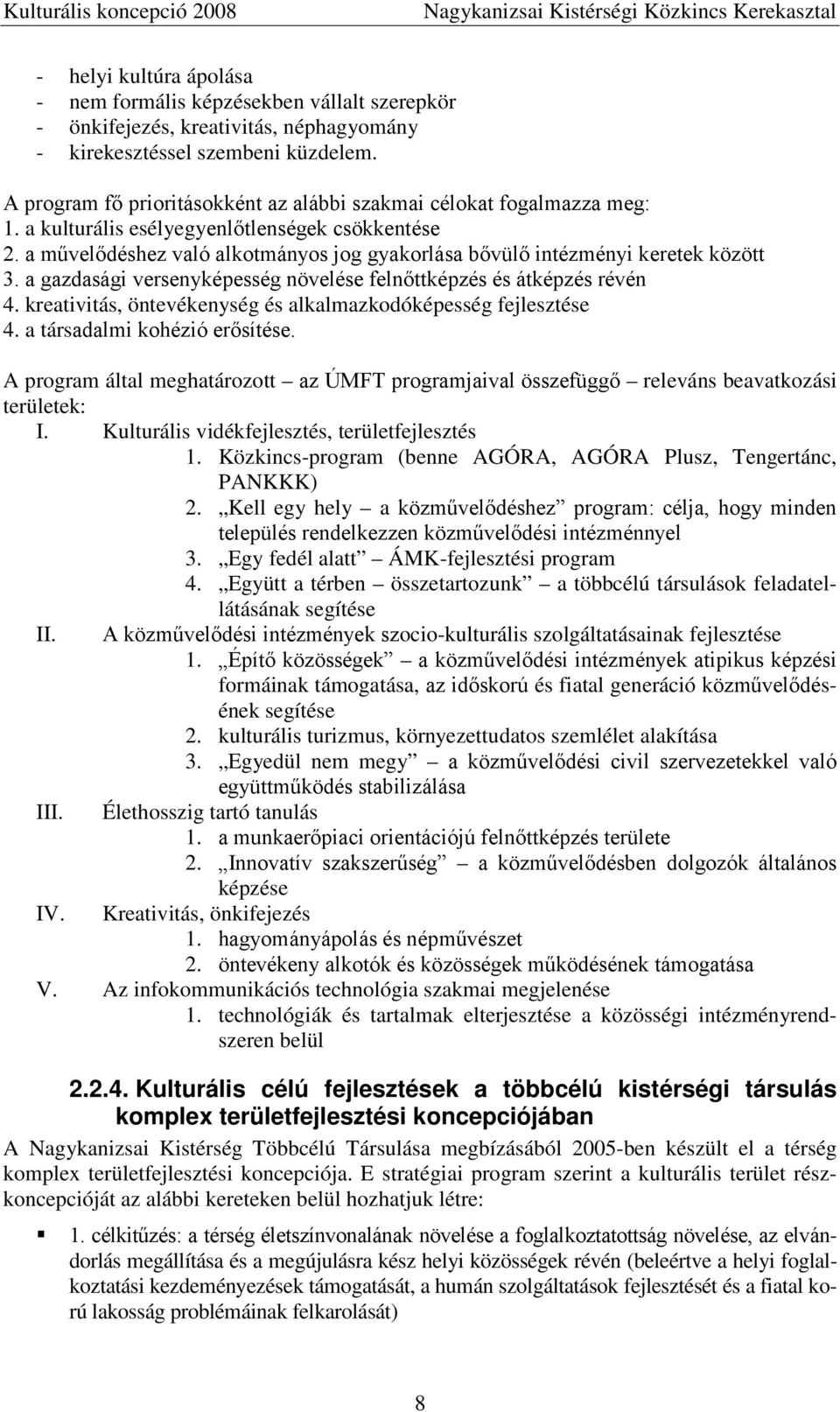 a művelődéshez való alkotmányos jog gyakorlása bővülő intézményi keretek között 3. a gazdasági versenyképesség növelése felnőttképzés és átképzés révén 4.