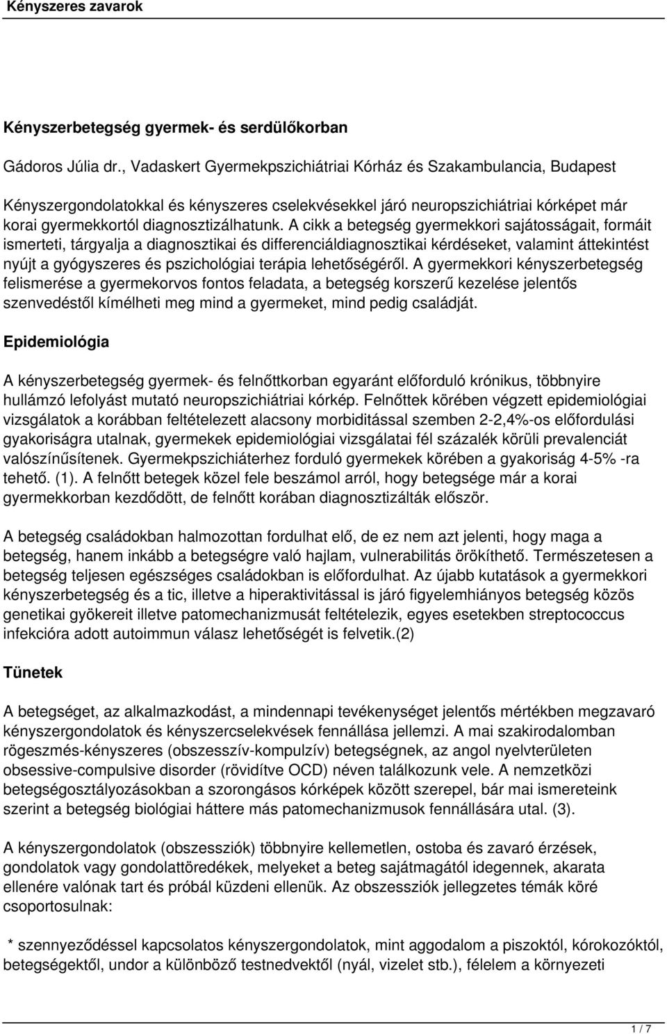 A cikk a betegség gyermekkori sajátosságait, formáit ismerteti, tárgyalja a diagnosztikai és differenciáldiagnosztikai kérdéseket, valamint áttekintést nyújt a gyógyszeres és pszichológiai terápia