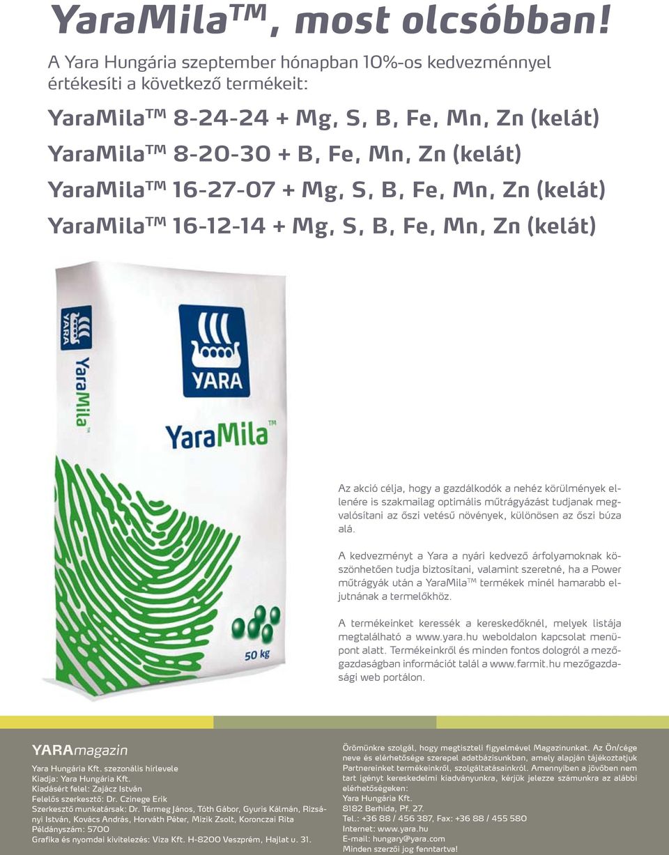 16-27-07 + Mg, S, B, Fe, Mn, Zn (kelát) YaraMila TM 16-12-14 + Mg, S, B, Fe, Mn, Zn (kelát) Az akció célja, hogy a gazdálkodók a nehéz körülmények ellenére is szakmailag optimális műtrágyázást