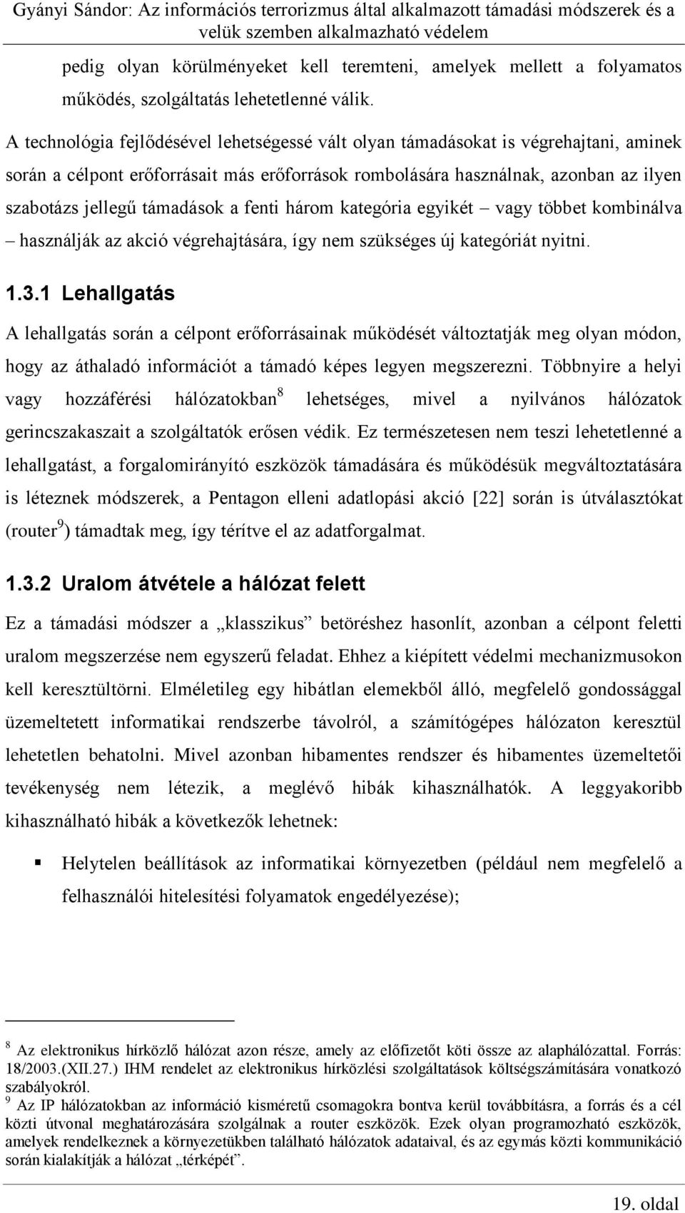 támadások a fenti három kategória egyikét vagy többet kombinálva használják az akció végrehajtására, így nem szükséges új kategóriát nyitni. 1.3.