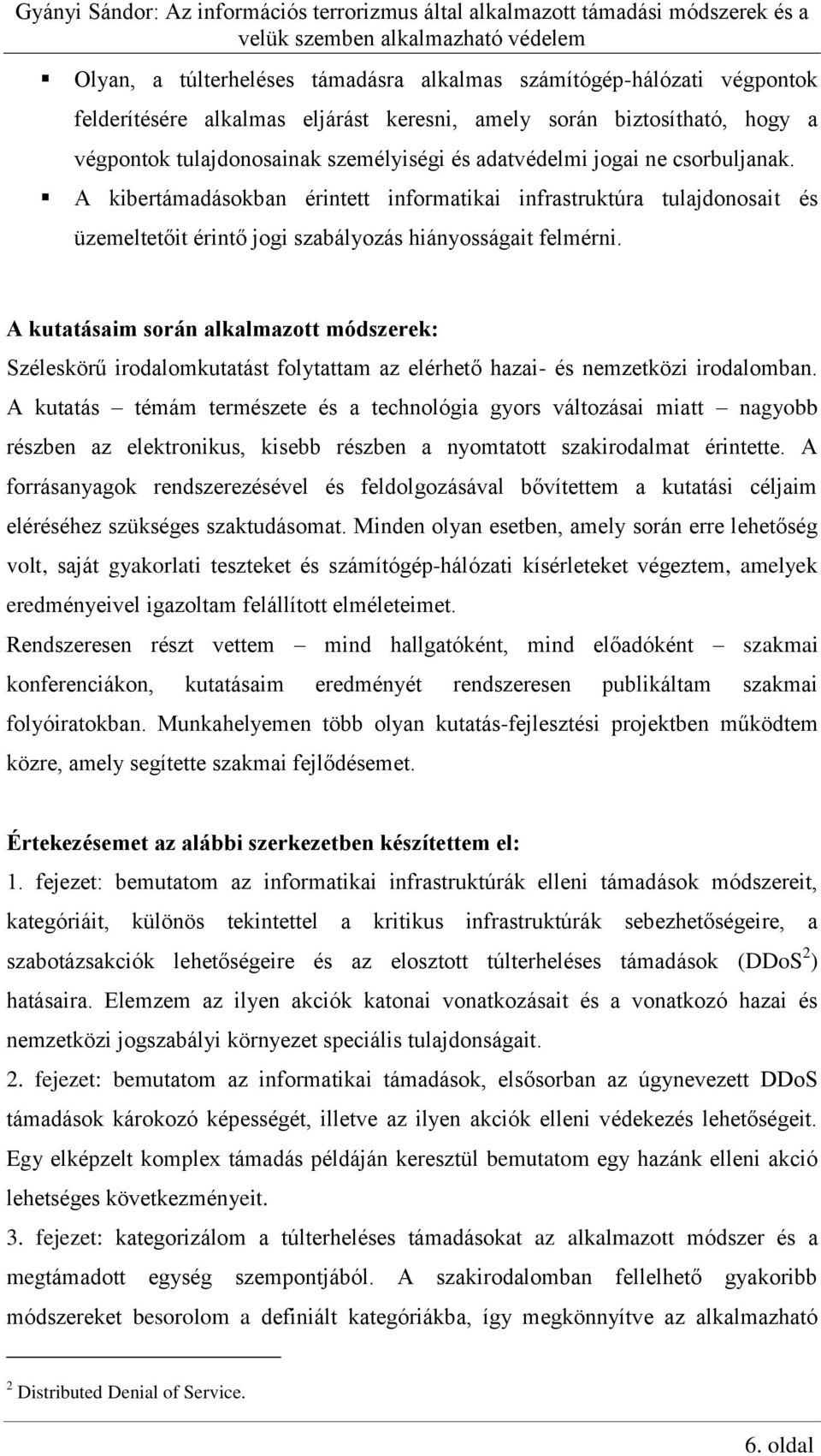 A kutatásaim során alkalmazott módszerek: Széleskörű irodalomkutatást folytattam az elérhető hazai- és nemzetközi irodalomban.