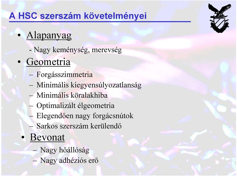 Minimális köralakhiba Optimalizált élgeometria Elegendően nagy