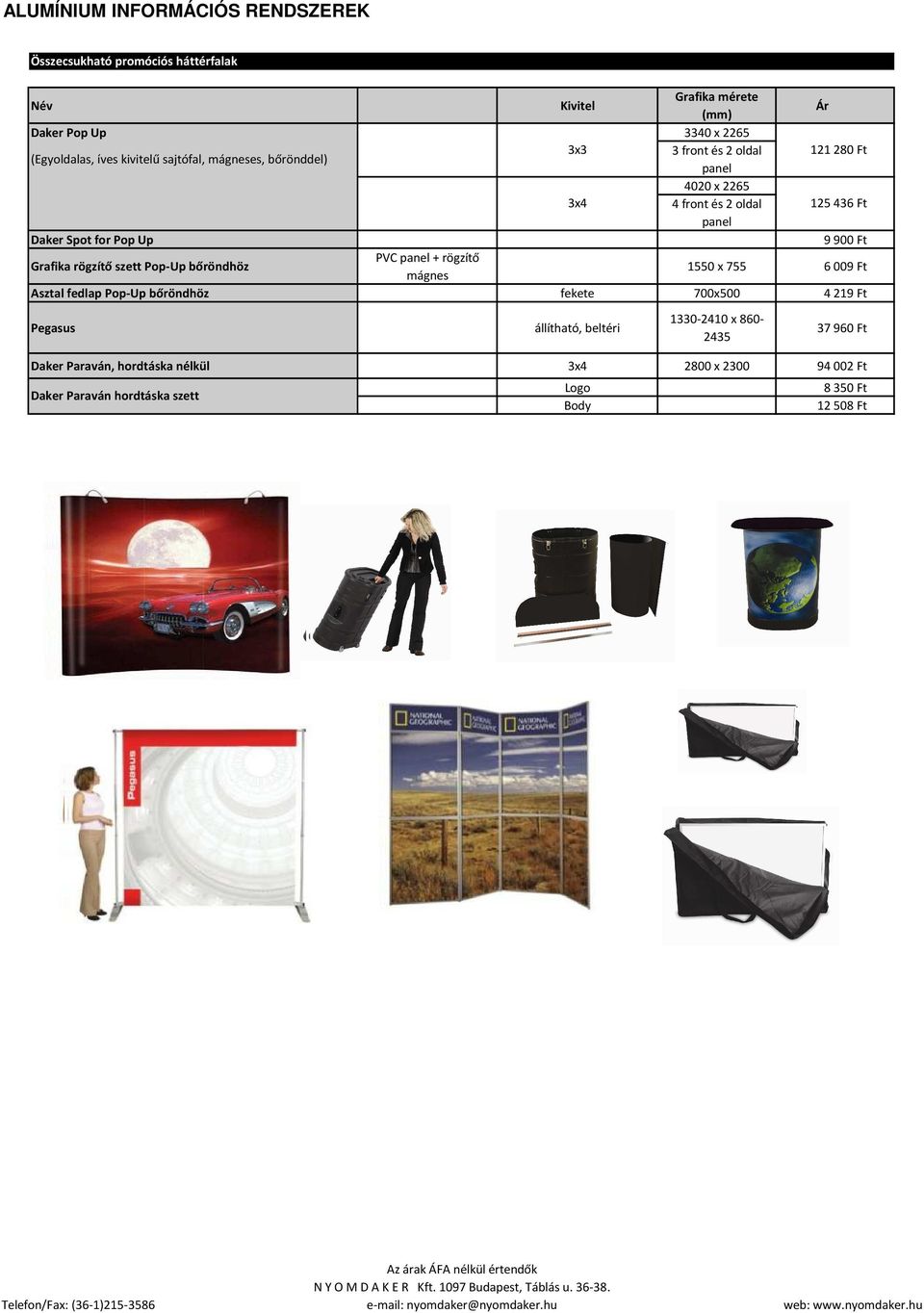 rögzítő szett Pop-Up bőröndhöz PVC panel + rögzítő mágnes 1550 x 755 6009 Ft Asztal fedlap Pop-Up bőröndhöz fekete 700x500 4219 Ft Pegasus