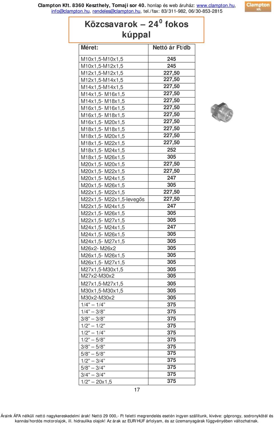 305 M20x1,5- M20x1,5 227,50 M20x1,5- M22x1,5 227,50 M20x1,5- M24x1,5 247 M20x1,5- M26x1,5 305 M22x1,5- M22x1,5 227,50 M22x1,5- M22x1,5-levegős 227,50 M22x1,5- M24x1,5 247 M22x1,5- M26x1,5 305